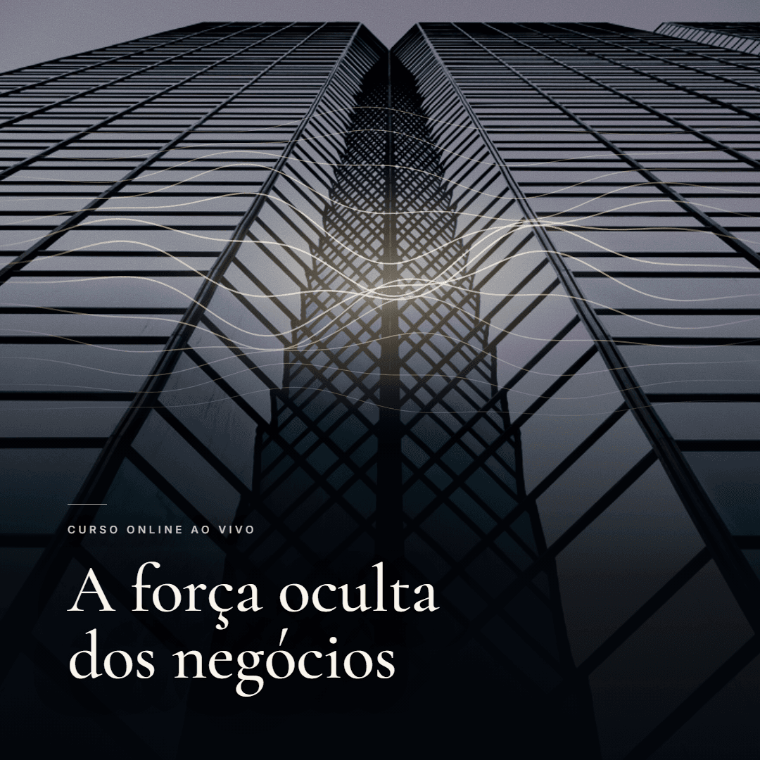 A Força Oculta dos Negócios