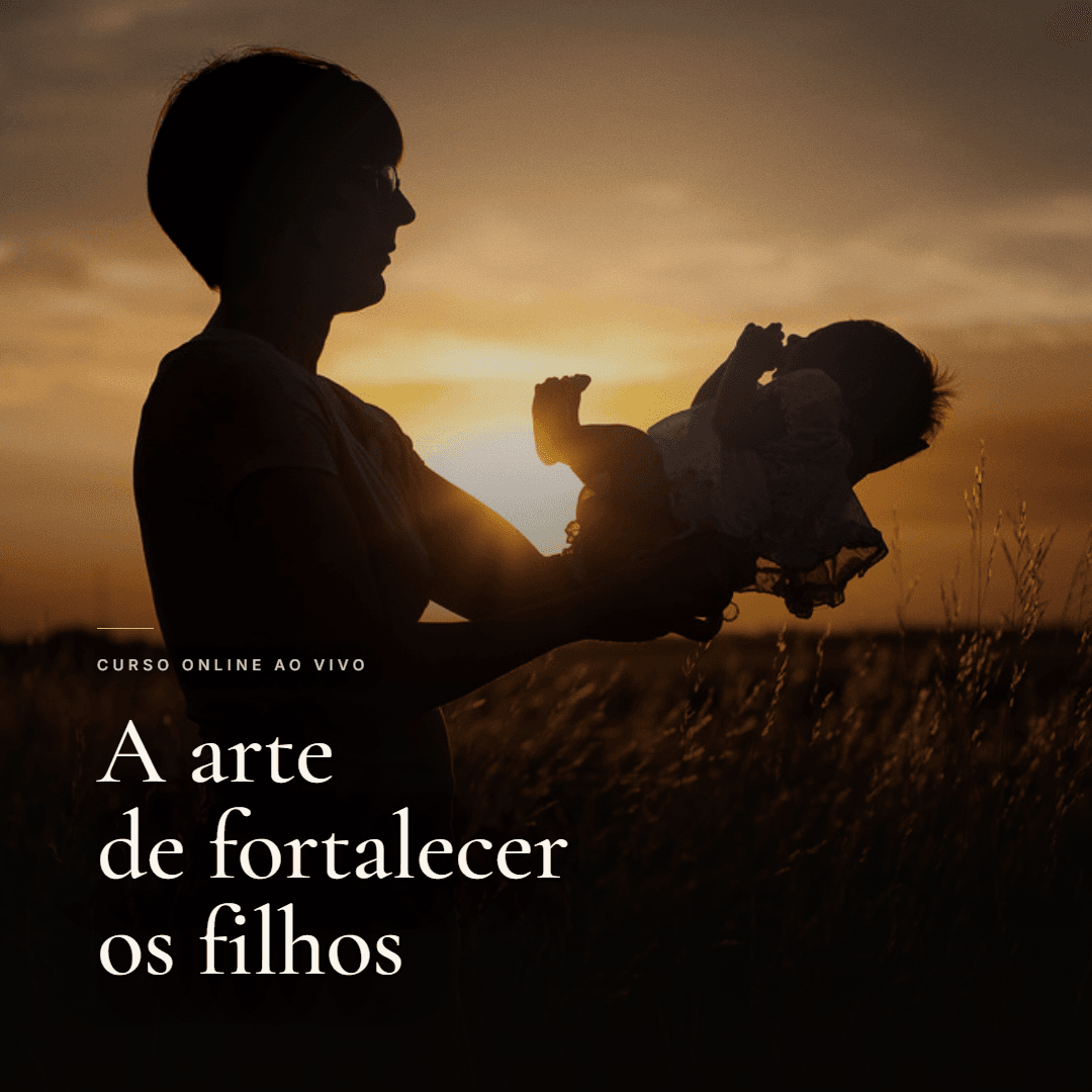 A Arte de Fortalecer os Filhos